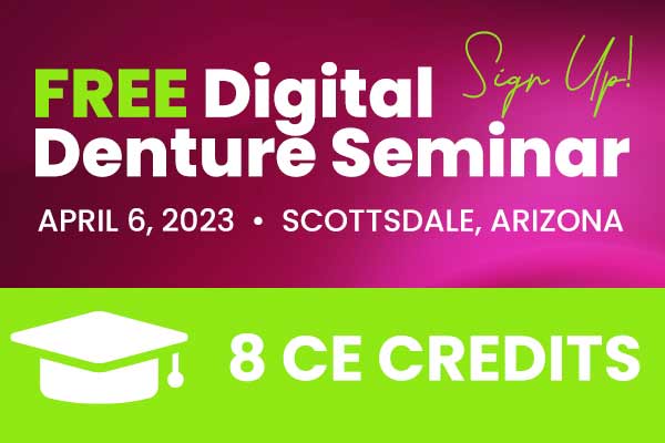 Your Path to Digital Denture Success - April 6, 2023 - Sign Up Today!